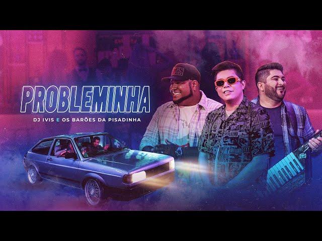 PROBLEMINHA - DJ Ivis e Barões da Pisadinha (Clipe Oficial)