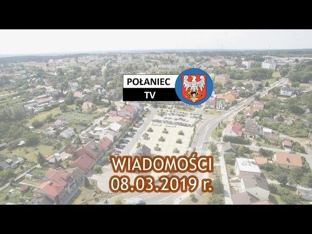 WIADOMOŚCI POŁANIEC.TV - 08.03.2019 r.