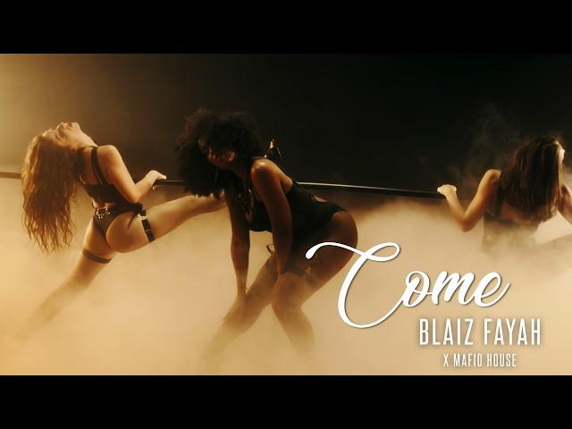 Blaiz Fayah x Mafio House - Come (Official Video)