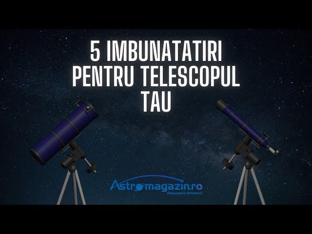 5 îmbunătățiri pentru telescopul tău @astromagazin-ro @astronick-1