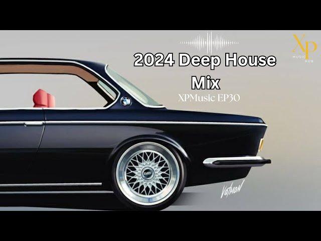 DEEP HOUSE MIX 2024 Mixed by XP | XPMusic EP30 | SOUTH AFRICA | #soulfulhouse #deephouse