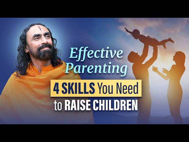 Effective Parenting - 4 Skills Needed to Raise Children | Swami Mukundananda