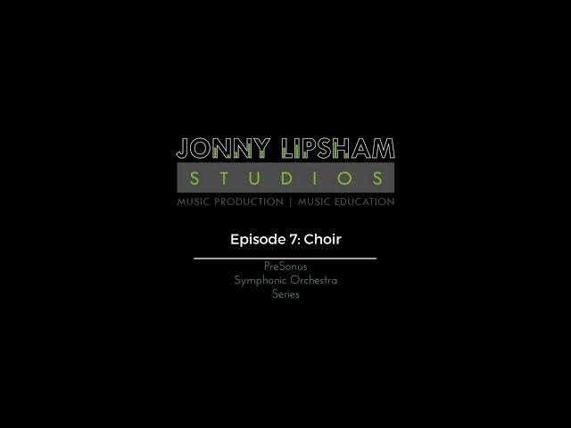 PreSonus Symphonic Orchestra Series Episode 7: Choir