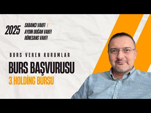 3 BÜYÜK HOLDİNG BURS VERİYOR. BURS VEREN KURUMLAR: SABANCI, REV, AYDIN DOĞAN VAKFI