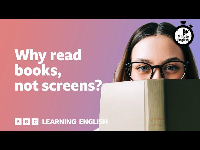 Why read books, not screens? ⏲️ 6 Minute English