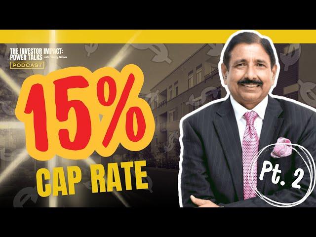 The Investor Impact: Power Talks with Vinney Chopra | 15% Cap Rate (Part 2)