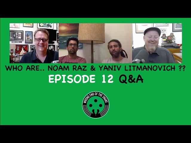 Episode 12 Q&A - NOAM RAZ & YANIV LITMANOVICH - Wrong End of the Snake