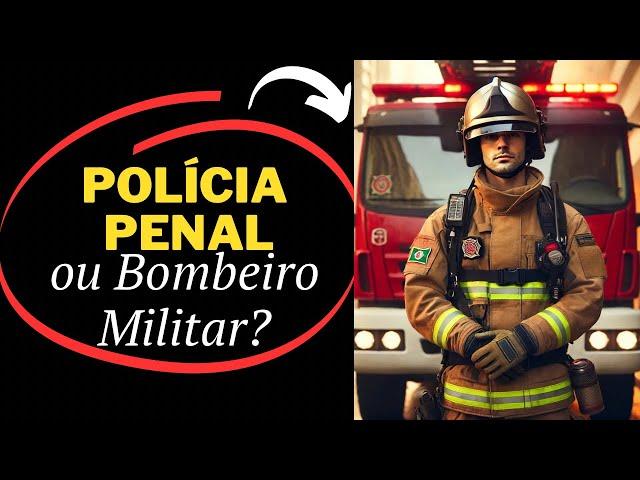 Bombeiro Militar ou Polícia Penal?