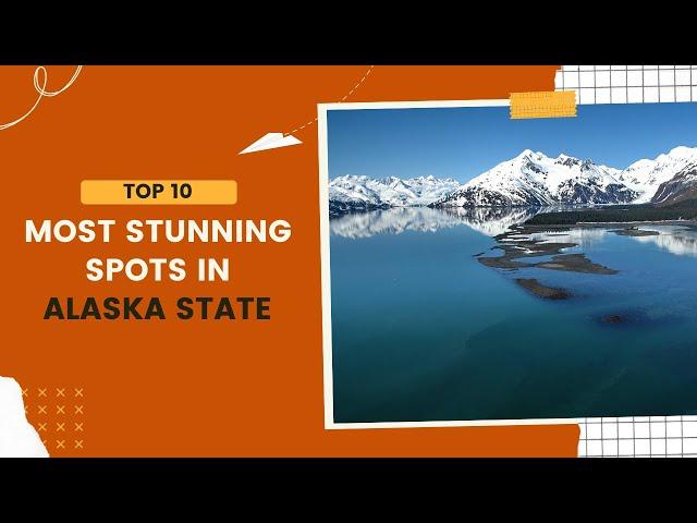 Top 10 Most Stunning Spots in Alaska State