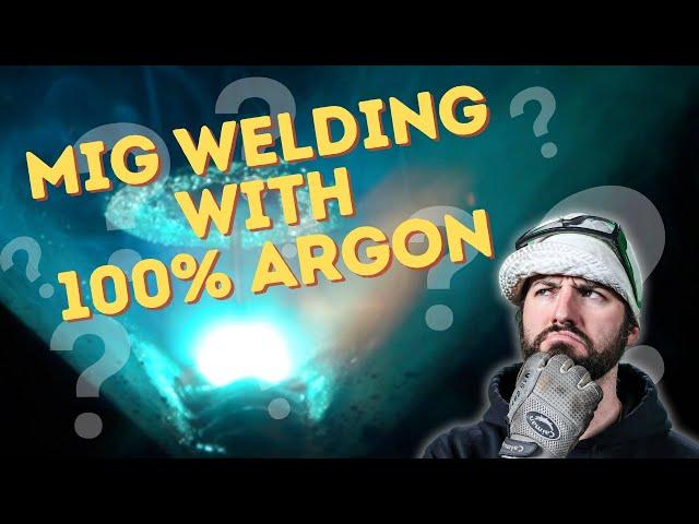 Can You Mig Weld With 100% Argon?