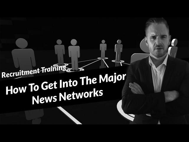 Recruitment Marketing - How To Get Into The Major News Networks