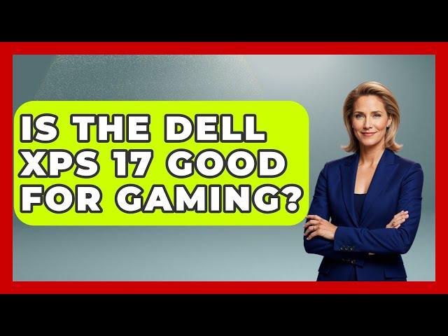Is The Dell XPS 17 Good For Gaming? - The Hardware Hub