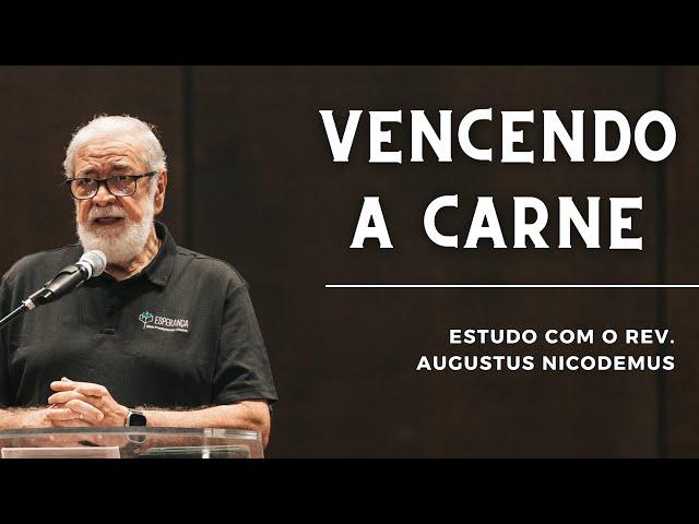 VENCENDO O PODER DA CARNE | Augustus Nicodemus