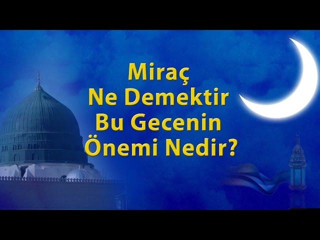 Miraç Ne Demektir Bu Gecenin Önemi Nedir - 2019 MİRAÇ KANDİLİ ÖZEL