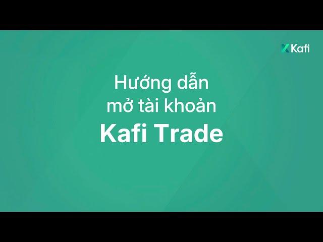 Hướng dẫn tải ứng dụng và mở tài khoản Kafi Trade