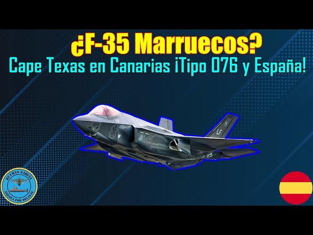 ¿F-35 MARRUECOS? CAPE TEXAS en CANARIAS ¡TIPO 076 y ESPAÑA!