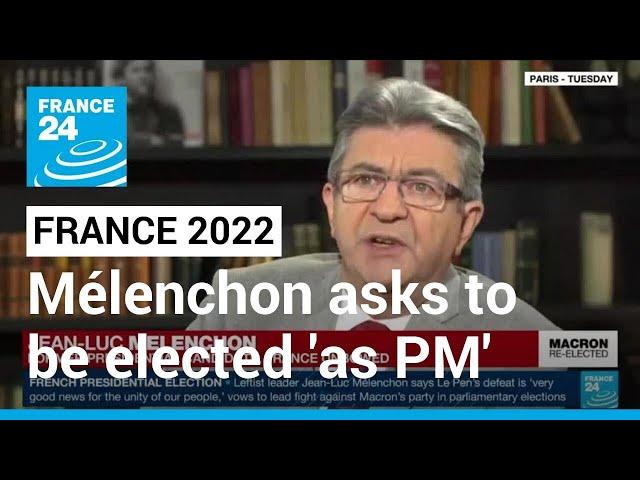 Leftist Jean-Luc Mélenchon asks French voters to elect him 'as prime minister' • FRANCE 24