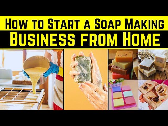 How to Start a Soap Making Business from Home - Handmade Soap Business Plan