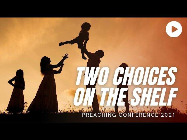 Two Choices on the Shelf - Chris Starr | Preaching Conference 2021