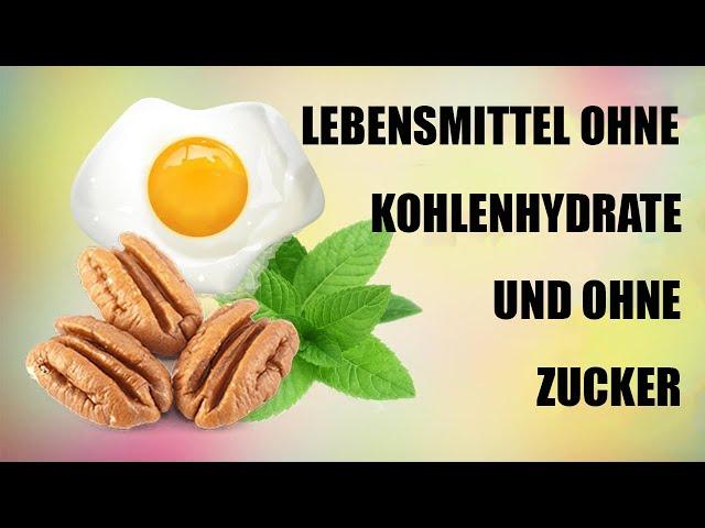 Die 7 besten Lebensmittel ohne Kohlenhydrate und ohne Zucker!