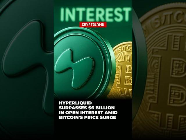 Hyperliquid Surpasses $6 Billion in Open Interest Amid Bitcoin's Price Surge