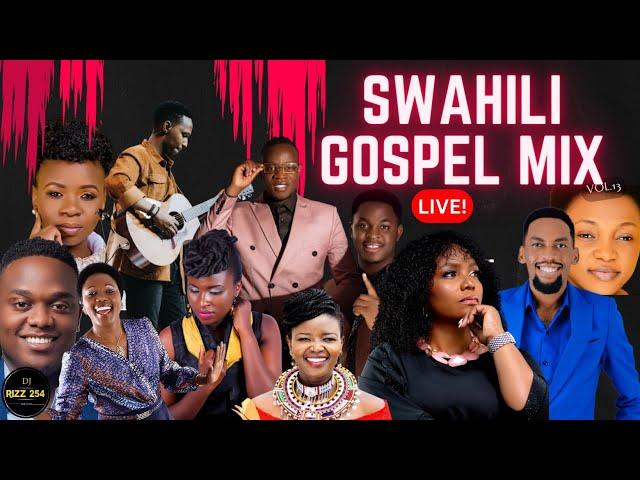 SWAHILI GOSPEL MIX VOL.13-(LIVE!)DJ RIZZ Ft Joel Lwaga, Mbonyi,Guardian Angel,Emmy Kosgei,Obby