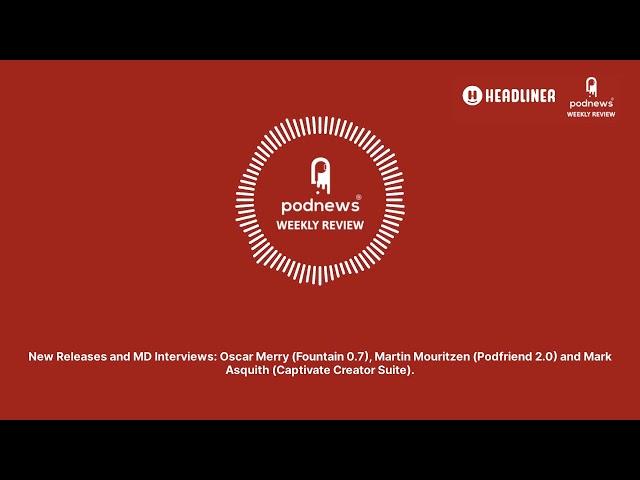 New Releases and MD Interviews: Oscar Merry (Fountain 0.7), Martin Mouritzen (Podfriend 2.0) and...