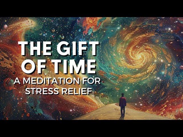 The Gift of Time: A Guided Meditation for Stress Relief