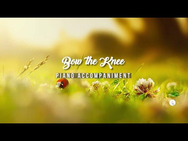 Bow the Knee | Piano Accompaniment