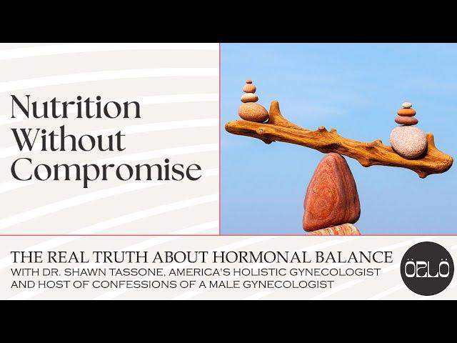 The REAL Truth About Hormonal Balance With Dr. Shawn Tassone