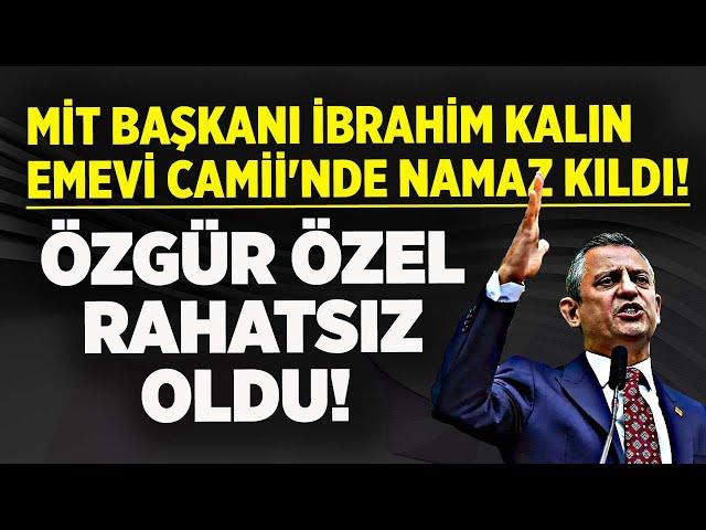 MİT BAŞKANI İBRAHİM KALIN EMEVİ CAMİİ'NDE NAMAZ KILDI! ÖZGÜR ÖZEL RAHATSIZ OLDU!