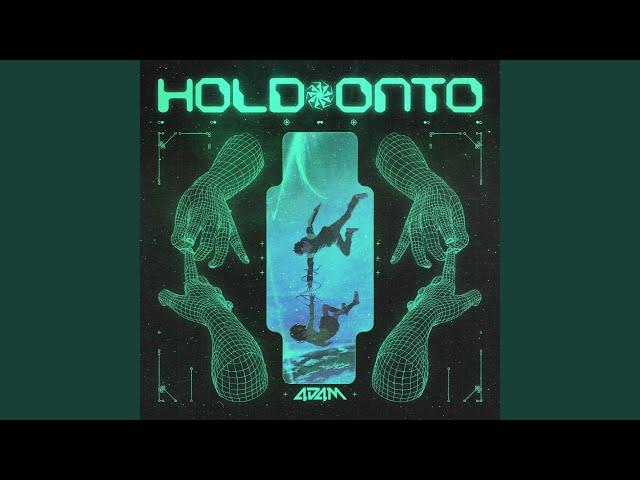 HOLD ONTO