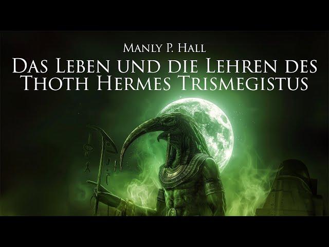 Das Leben und die Lehren des Thoth Hermes Trismegistus - Manly P. Hall (Hörbuch)