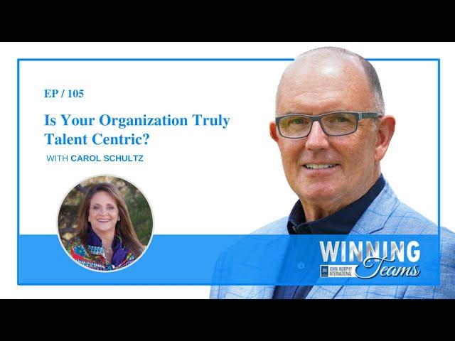 Is Your Organization Truly Talent Centric? with Carol Schultz