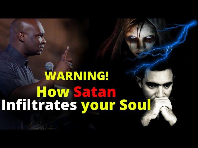 How Satan Infiltrates your Soul | APOSTLE JOSHUA SELMAN