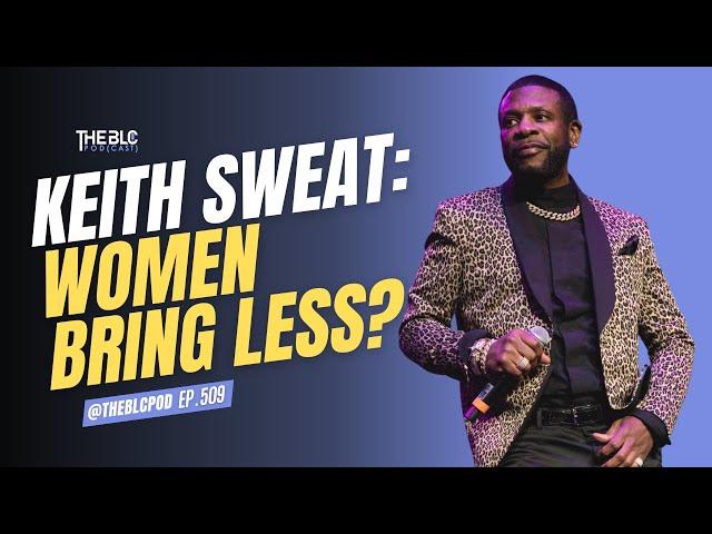 Modern Women Bring Less? Keith Sweat Sparks Debate!