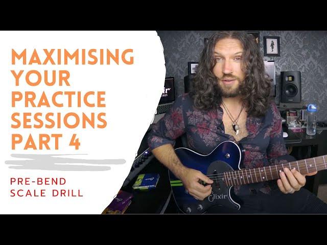 Pre-Bend Scale Drill | Maximising Your Practice Sessions - Part 4