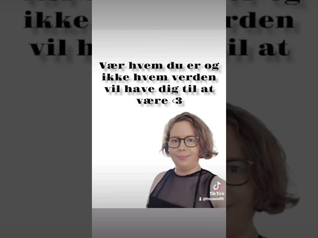 #Vær #hvem #du #er og ikke hvem verden vil have dig til og være