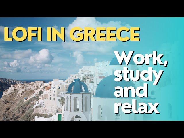 Cozy LoFi in Greece | Relaxin LoFi musics | Enjoy, focus and concentration | LoFi na Grécia