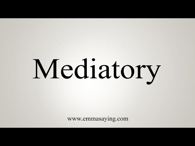 How To Say Mediatory