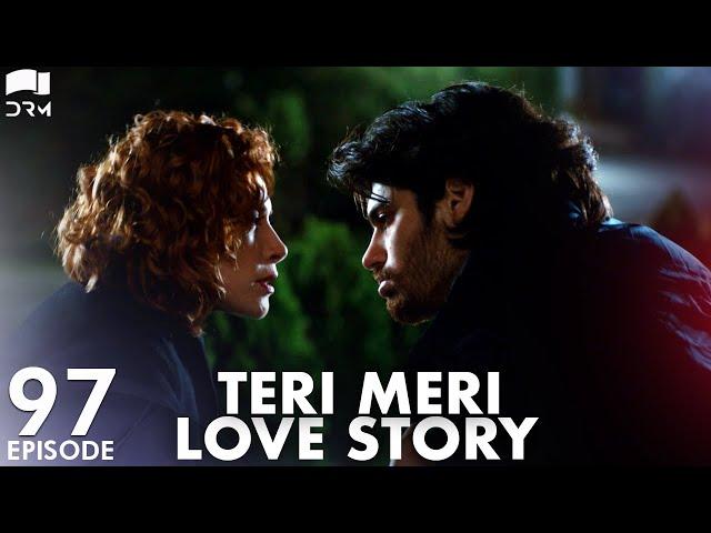 Teri Meri Love Story | Episode 97 | Turkish Drama | Can Yaman l In Spite of Love |Urdu Dubbing |QE1Y