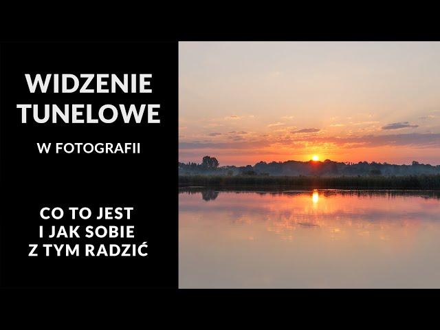 Jak robić lepsze zdjęcia – co poradzić na widzenie/myślenie tunelowe?