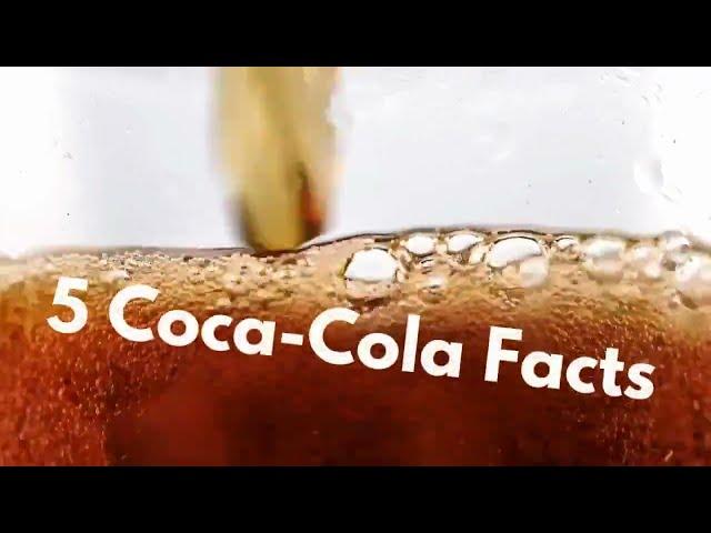 5 Quick Coca-Cola Facts