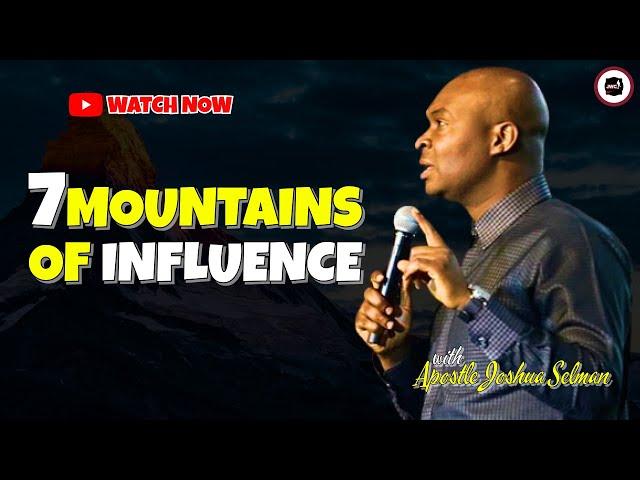 THE SEVEN MOUNTAINS OF INFLUENCE THAT CONTROL AND SHAPE SOCIETY || APOSTLE JOSHUA SELMAN