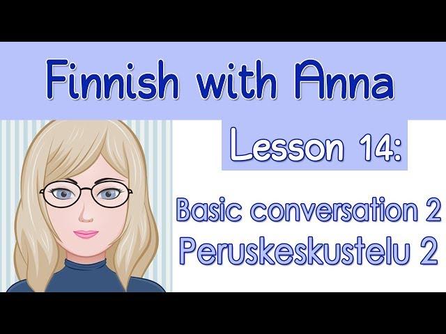 Learn Finnish! Lesson 14: Basic conversation 2 - Peruskeskustelu 2