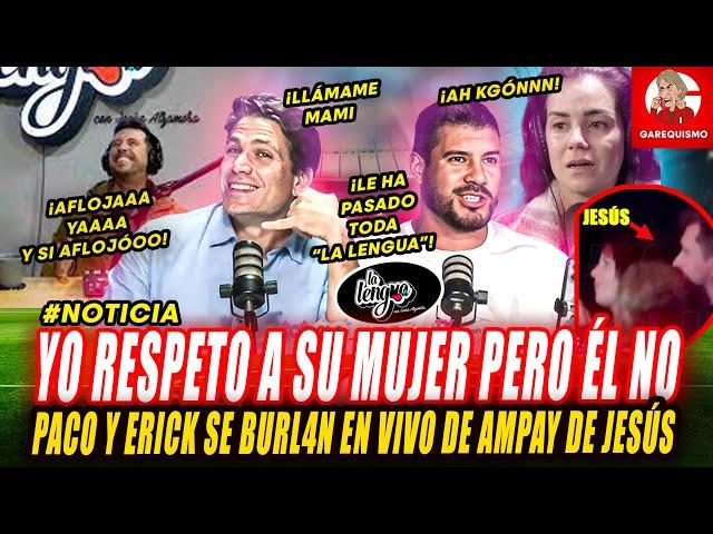 PACO Y ERICK SE BURLA DE AMPAY de JESÚS ALZAMORA en VIVO porque no RESPETA a su MUJER