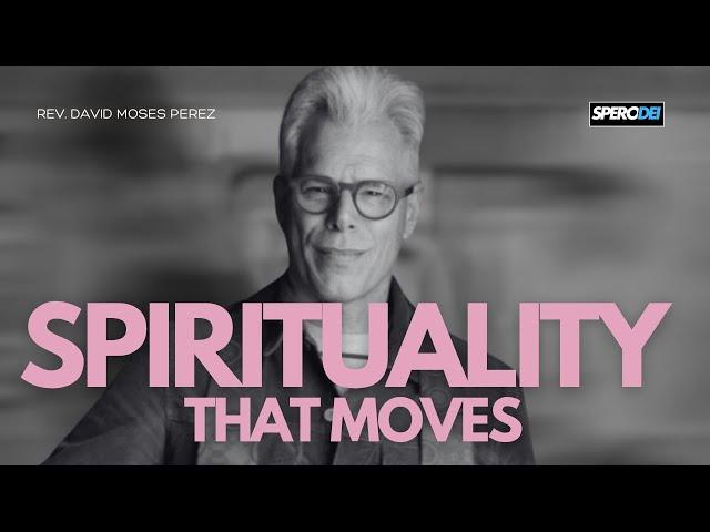 A Christian Spirituality That Moves | by Rev. David Moses Perez