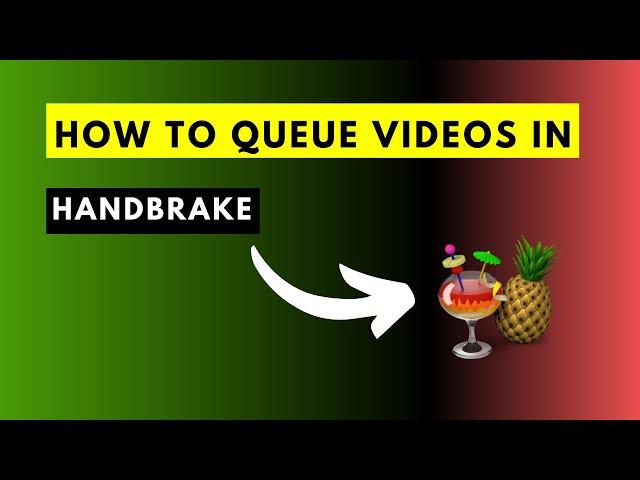 How to Queue Videos in HandBrake (Save Time on Repetitive Tasks)