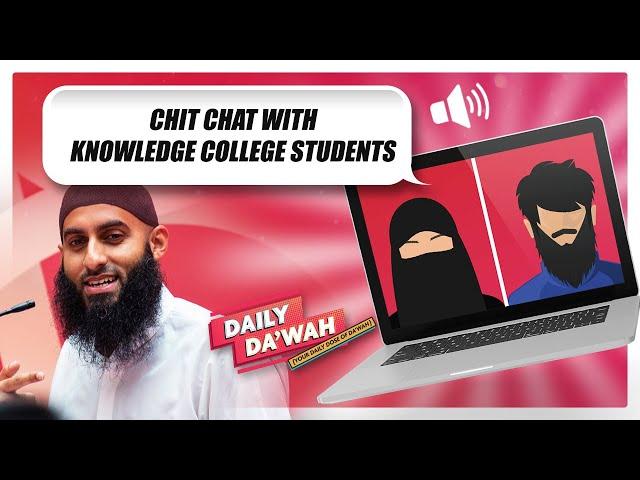 Chit Chat With Knowledge College Students || Daily Da’wah #64