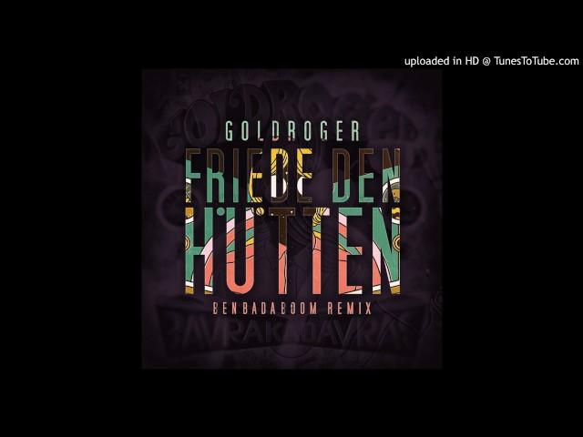 Goldroger - Friede den Hütten (Ben Bada Boom Rmx)